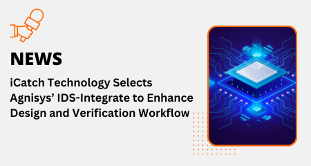 iCatch Technology Selects Agnisys’  IDS-Integrate to Enhance Design and Verification Workflow