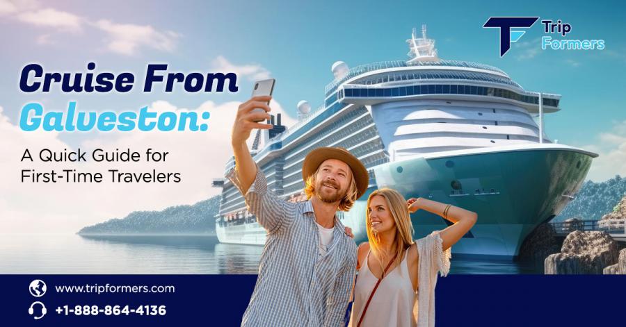 Cruises from Galveston: A Beginner’s Guide for First-Time Cruisers