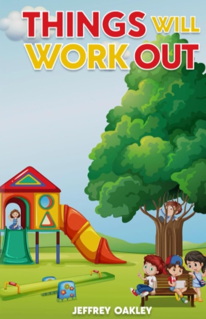 New Children’s Book “Things Will Work Out” by Jeffrey A. Oakley Launches on Amazon, Delivering a Heartwarming Message of Hope, Kindness, and Perseverance